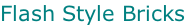 Flash Style Bricks