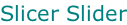 Slicer Slider