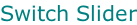 Switch Slider